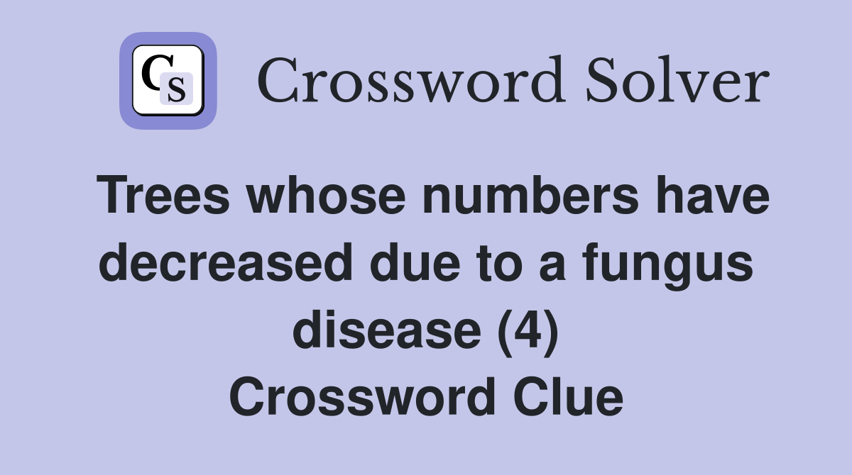 Trees whose numbers have decreased due to a fungus disease (4
